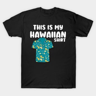 this is my hawaiian shirt T-Shirt